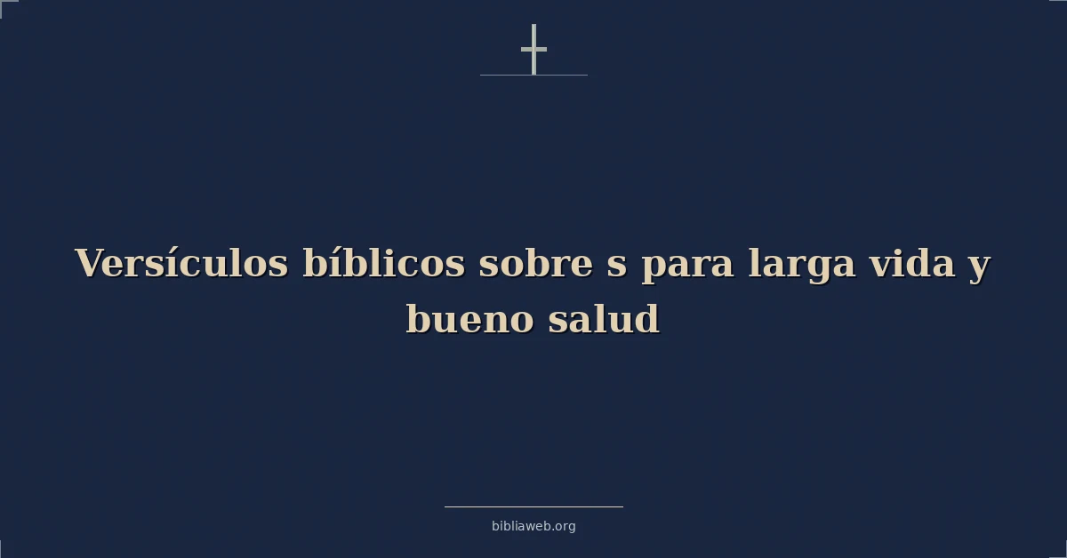 Versículos Bíblicos sobre s para larga vida y bueno salud