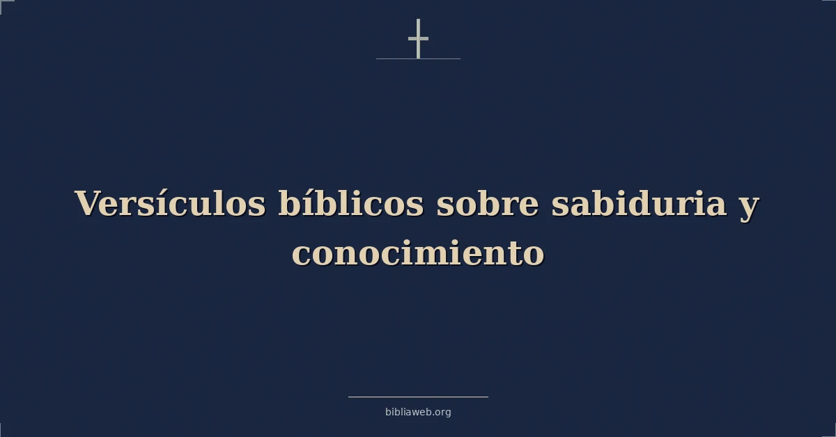Versículos Bíblicos sobre sabiduria y conocimiento