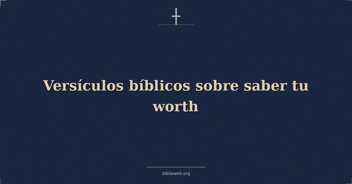 Versículos Bíblicos sobre saber tu valor
