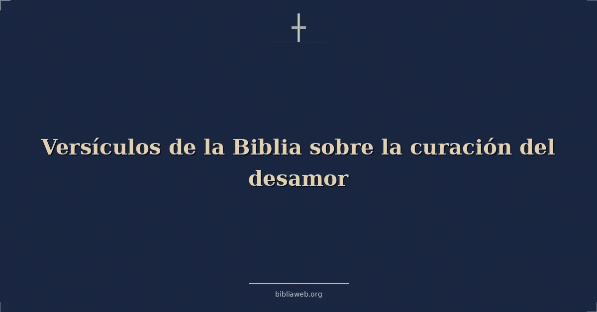 Versículos de la Biblia sobre la curación del desamor