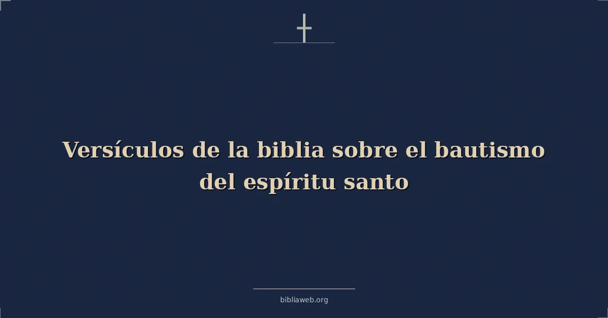 Versículos de la biblia sobre el bautismo del espíritu santo