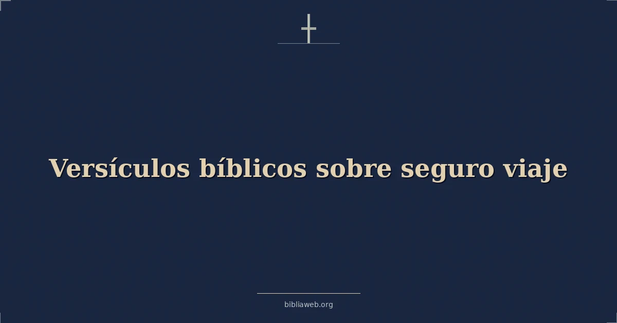 Versículos Bíblicos sobre seguro viaje