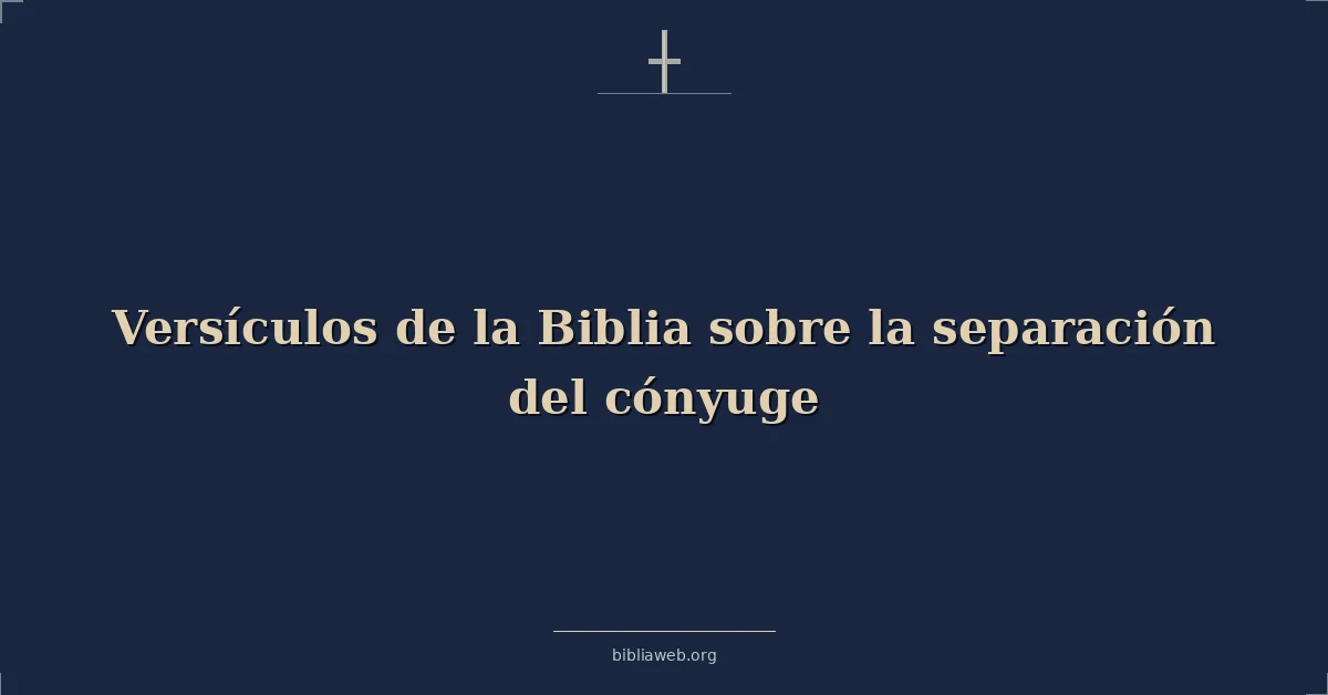 Versículos de la Biblia sobre la separación del cónyuge