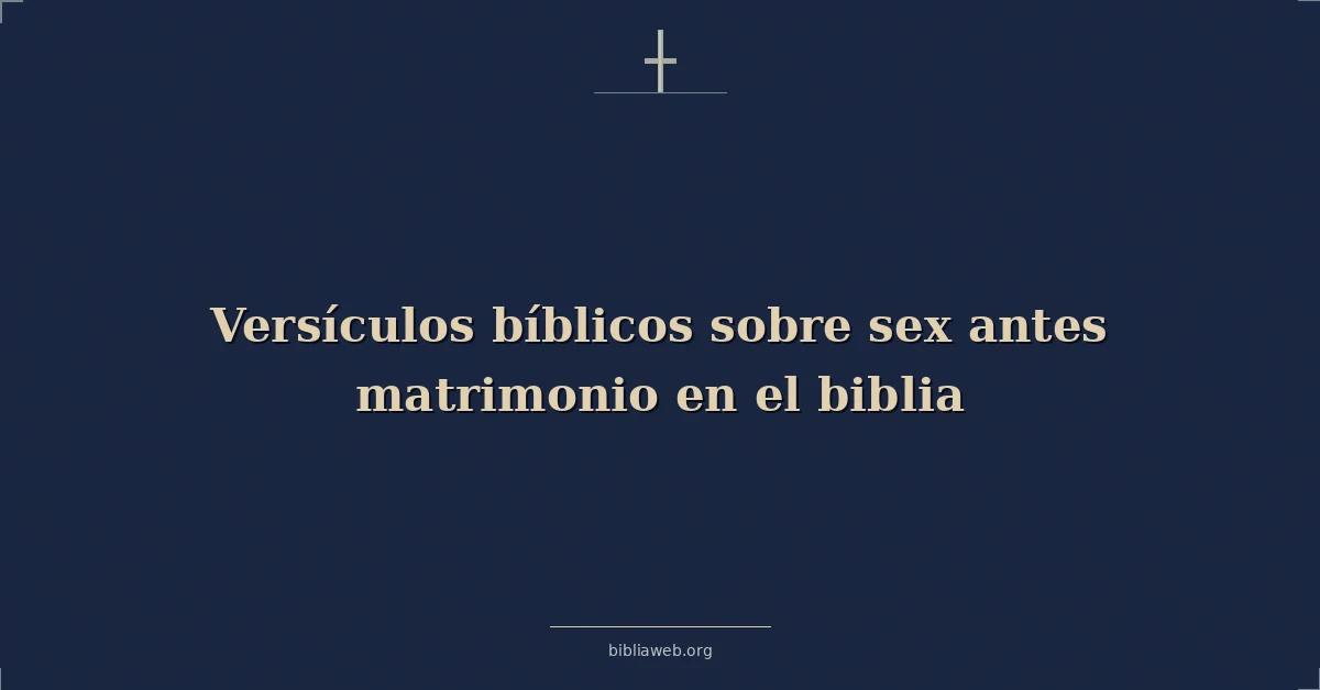 Versículos Bíblicos sobre sexo antes matrimonio en el biblia