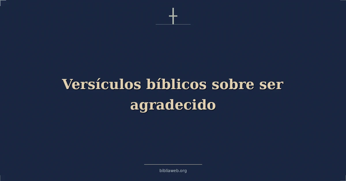 Versículos Bíblicos sobre ser agradecido