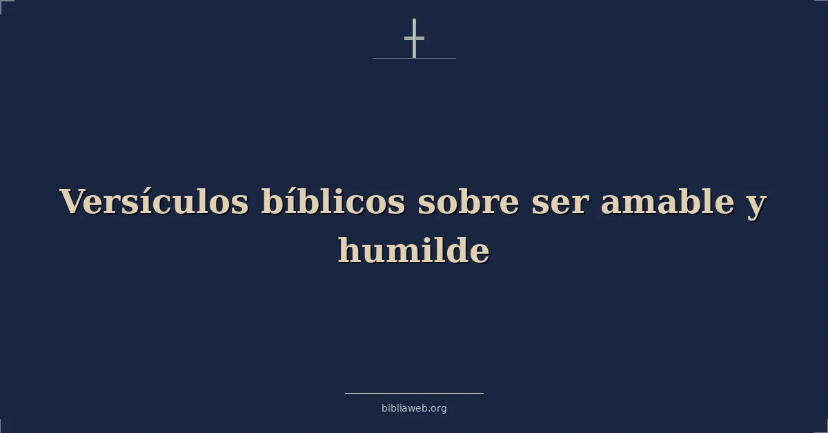 Versículos Bíblicos sobre ser amable y humilde