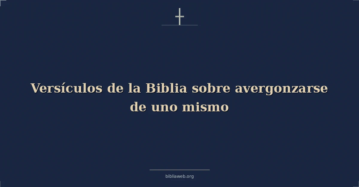 Versículos de la Biblia sobre avergonzarse de uno mismo