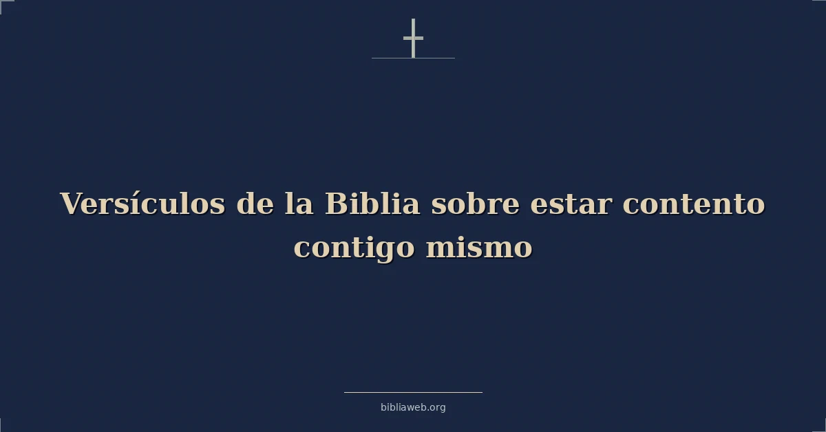 Versículos de la Biblia sobre estar contento contigo mismo