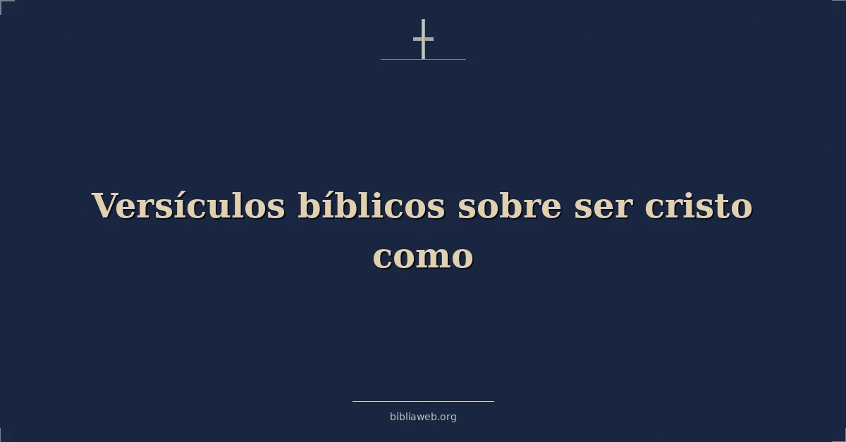 Versículos Bíblicos sobre ser cristo como