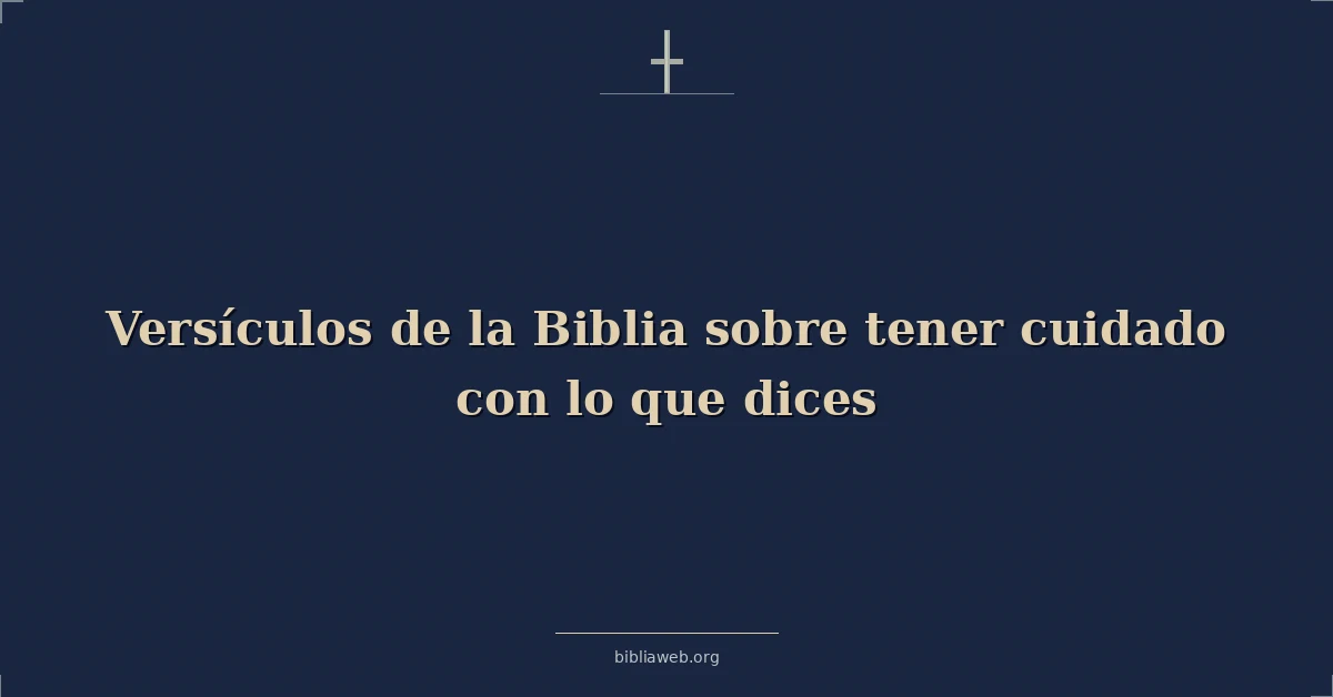 Versículos de la Biblia sobre tener cuidado con lo que dices