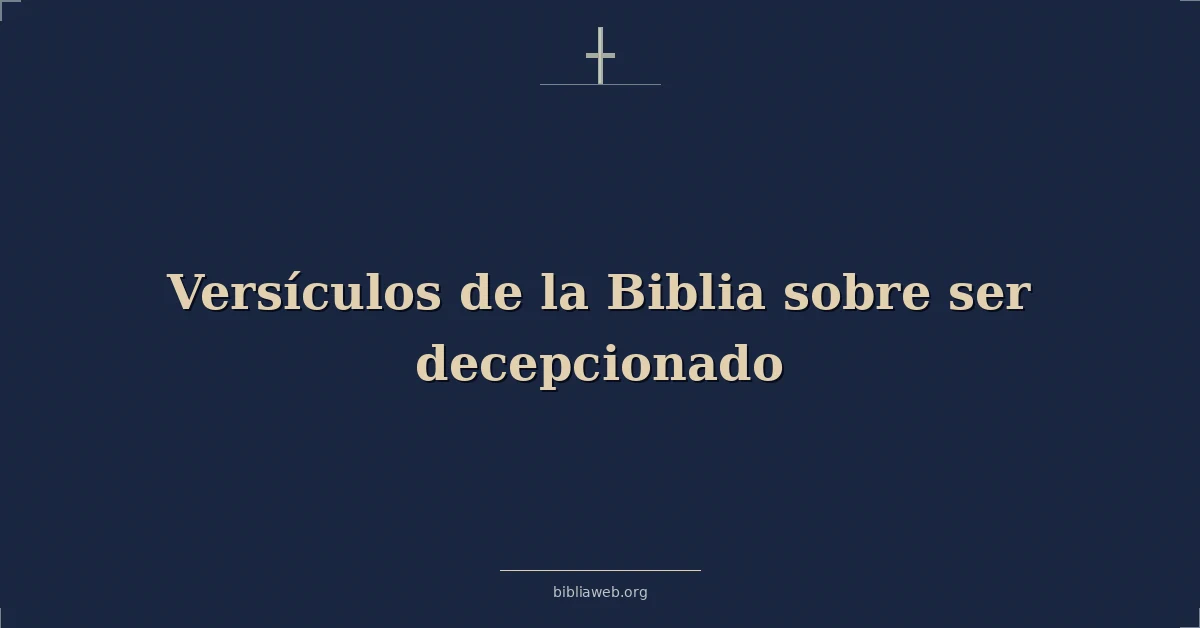 Versículos de la Biblia sobre ser decepcionado
