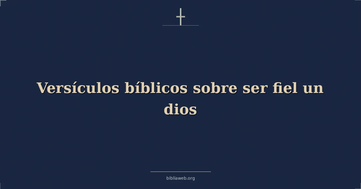 Versículos Bíblicos sobre ser fiel un dios