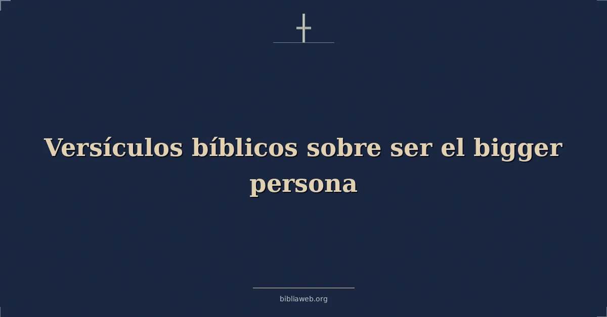 Versículos Bíblicos sobre ser la persona más grande