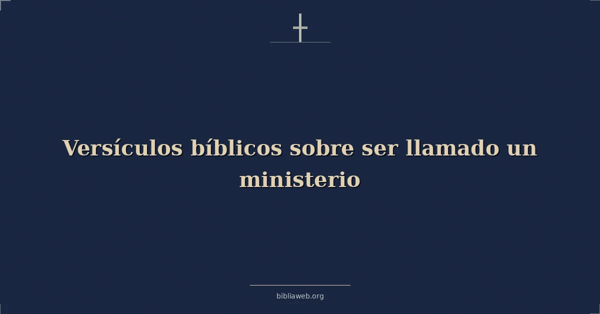 Versículos Bíblicos sobre ser llamado un ministerio