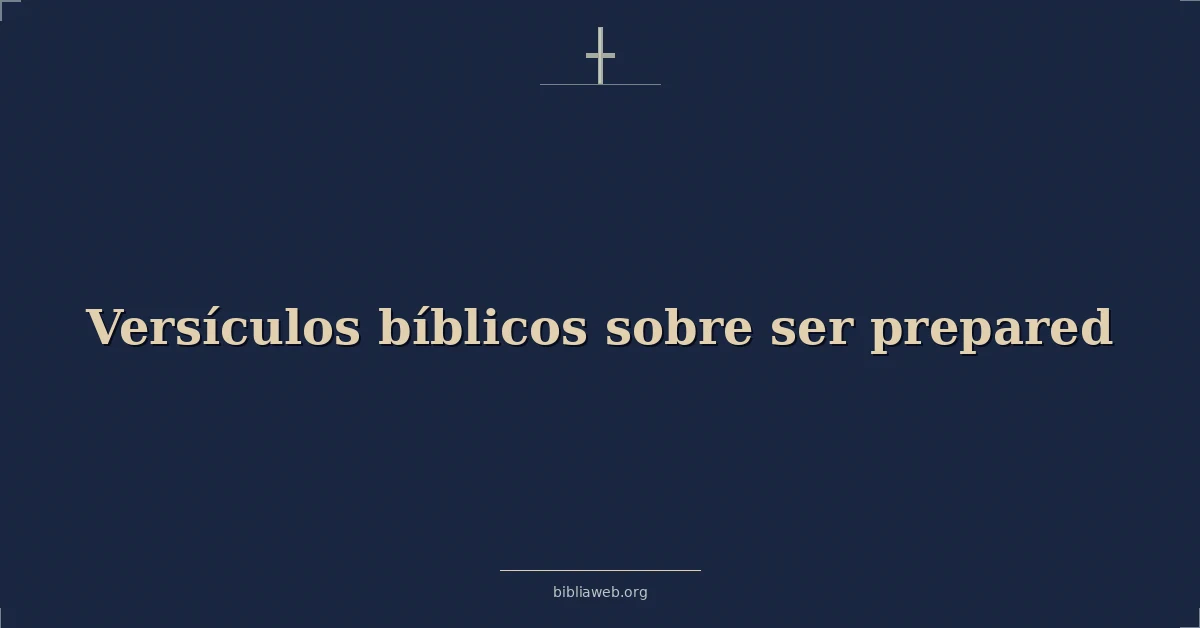 Versículos bíblicos sobre ser prepared