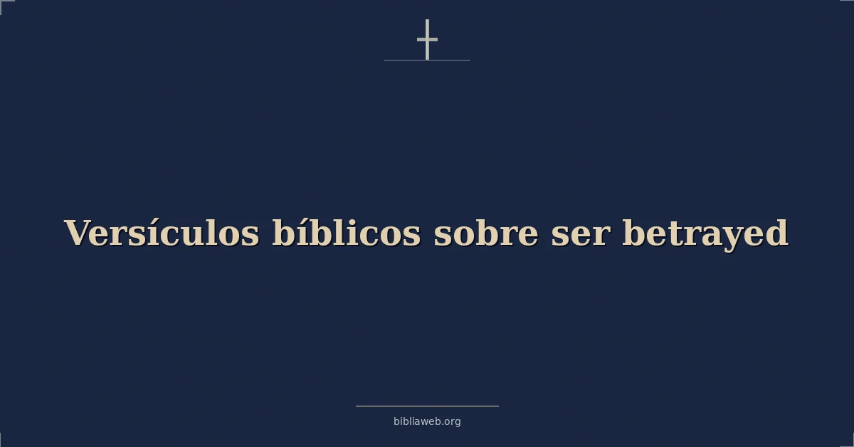 Versículos Bíblicos sobre ser traicionado