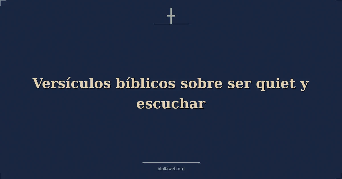 Versículos Bíblicos sobre ser tranquila y escuchar