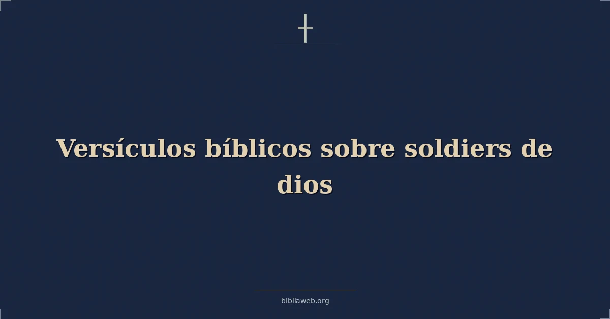 Versículos Bíblicos sobre soldados de dios