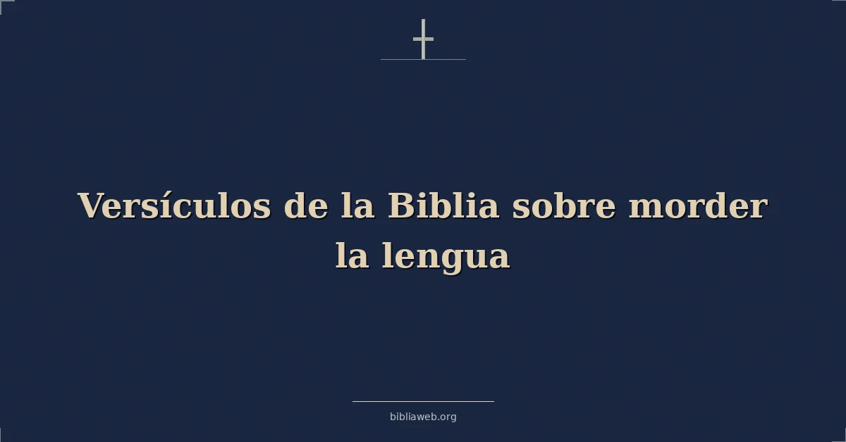 Versículos de la Biblia sobre morder la lengua