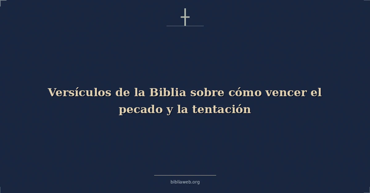 Versículos de la Biblia sobre cómo vencer el pecado y la tentación