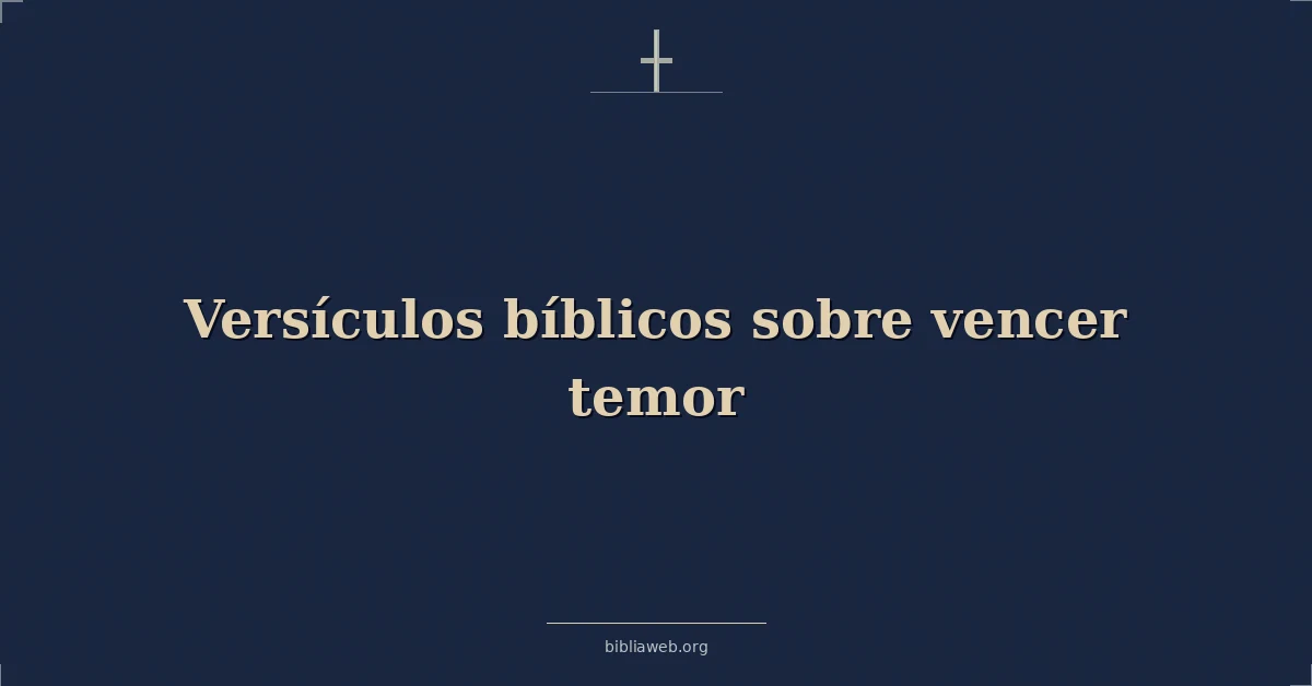 Versículos Bíblicos sobre vencer temor