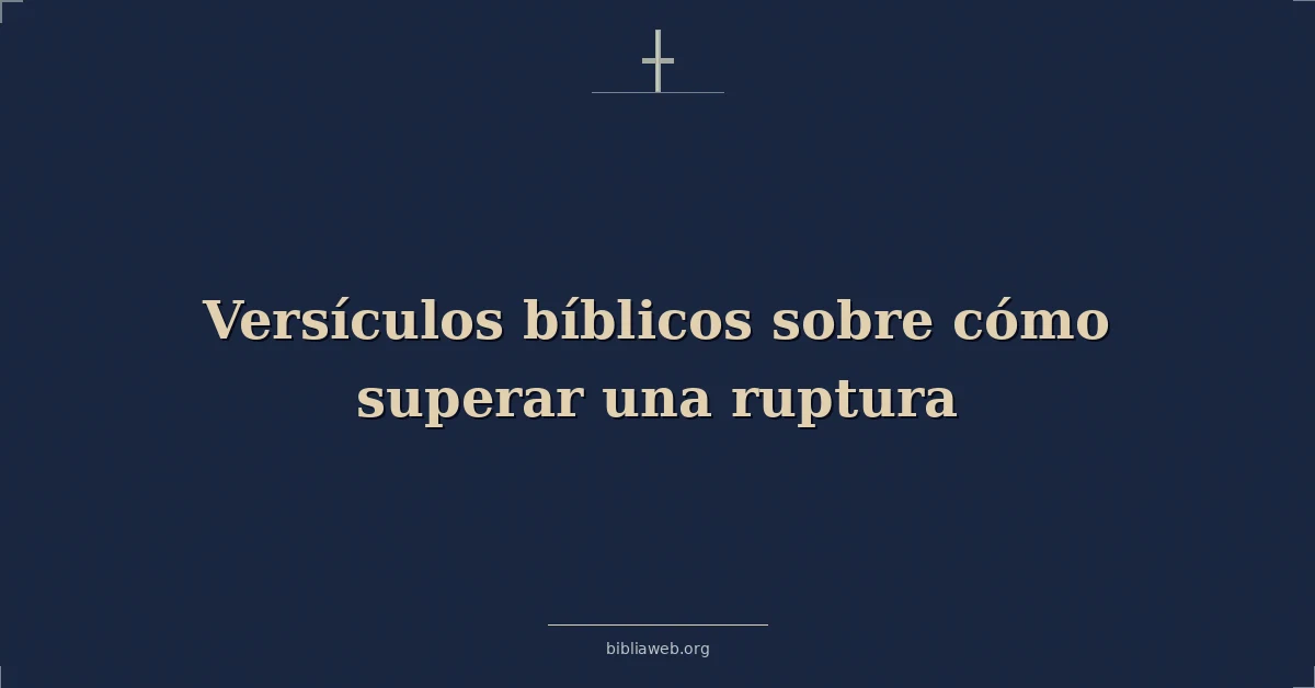 Versículos Bíblicos sobre cómo superar una ruptura
