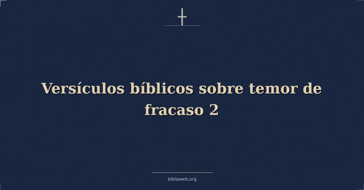 Versículos Bíblicos sobre temor de fracaso 2