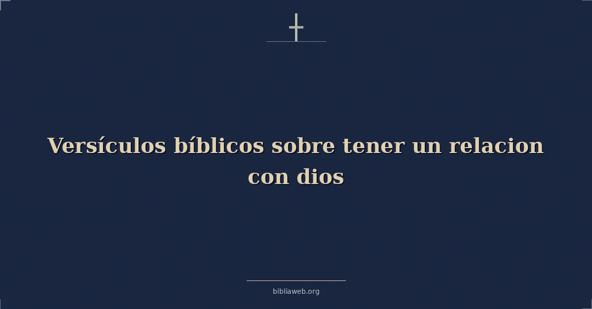 Versículos Bíblicos sobre tener una relación con Dios