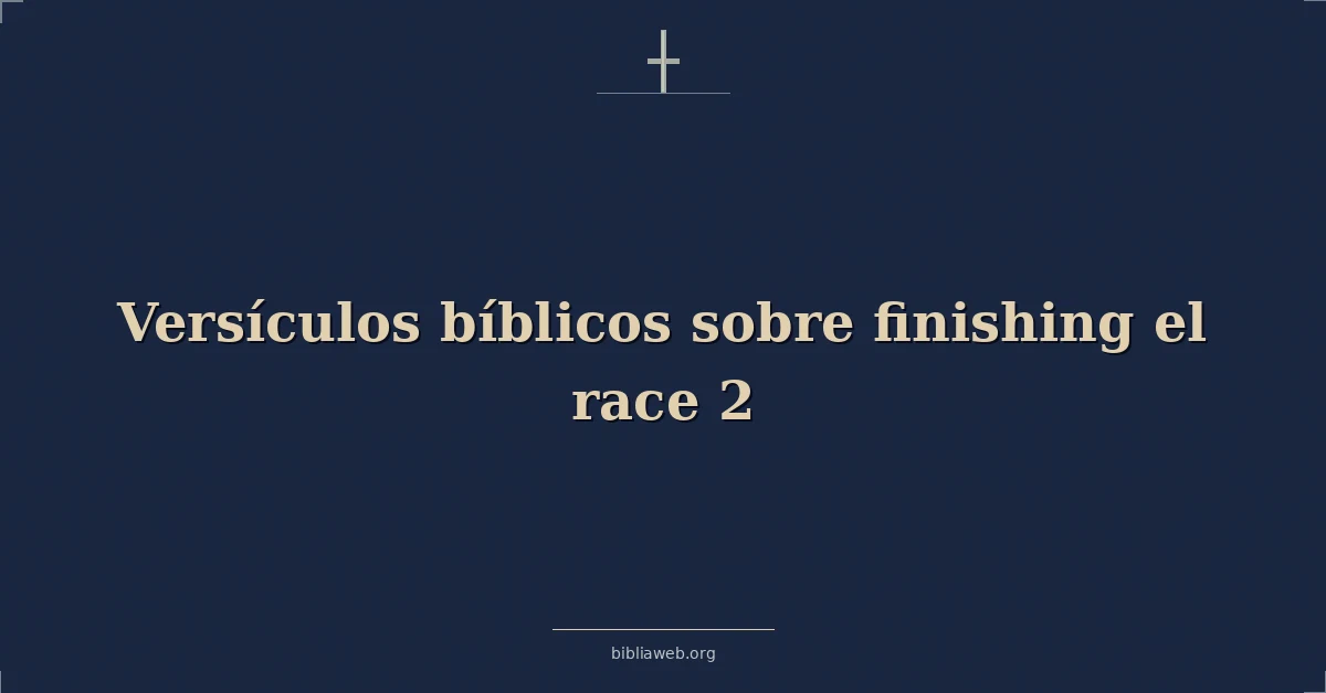 Versículos Bíblicos sobre terminando el carrera 2