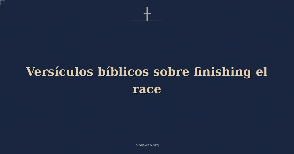 Versículos Bíblicos sobre terminando el carrera