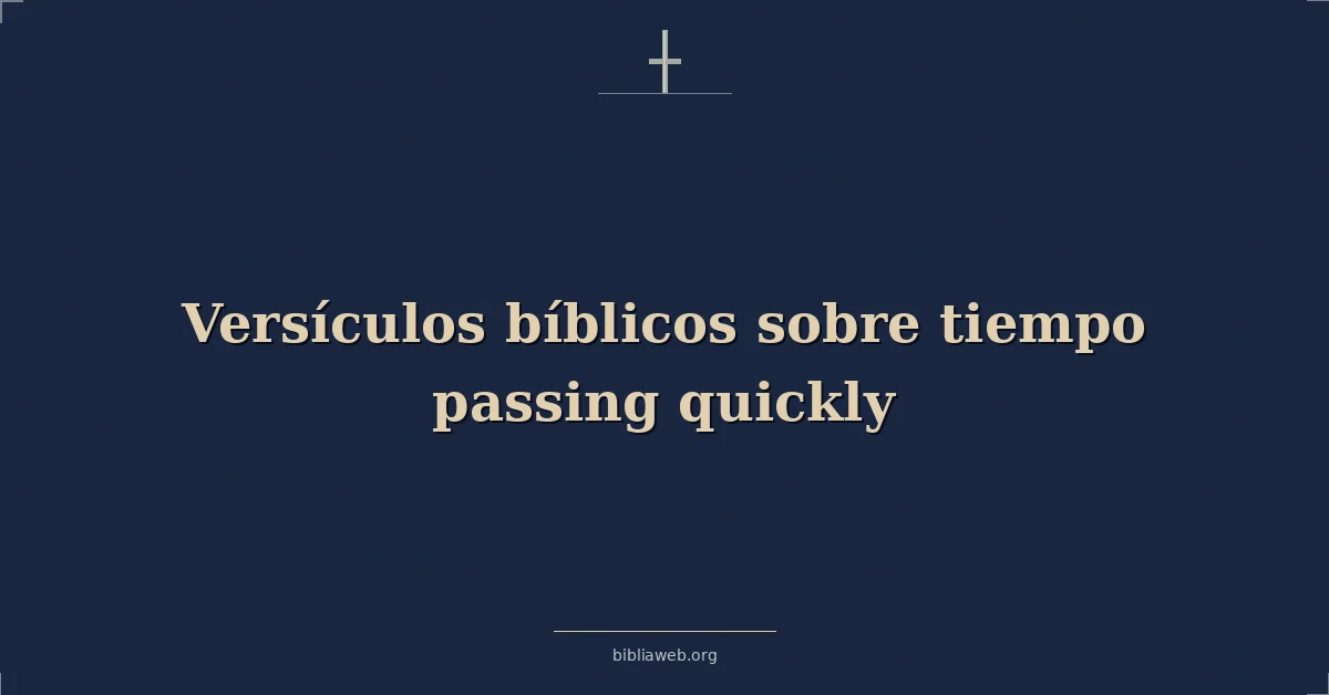 Versículos bíblicos sobre tiempo passing quickly