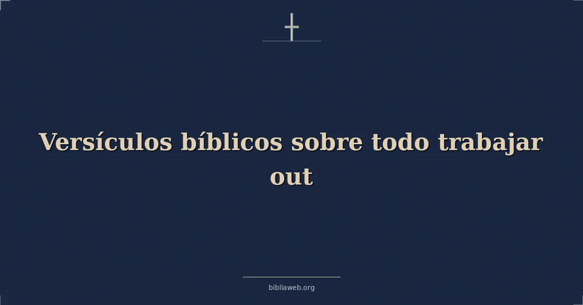 Versículos Bíblicos sobre todo trabajar fuera