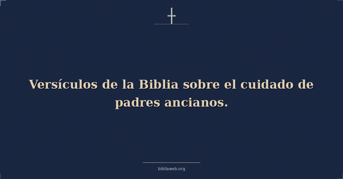 Versículos de la Biblia sobre el cuidado de padres ancianos
