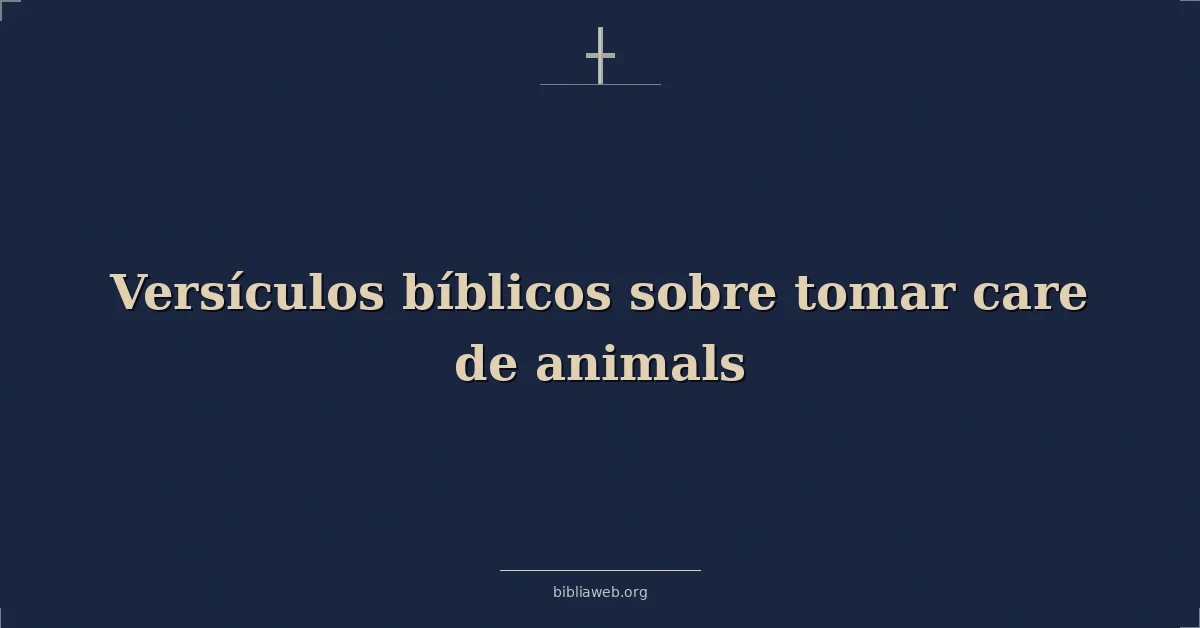 Versículos Bíblicos sobre tomar cuidado de animales