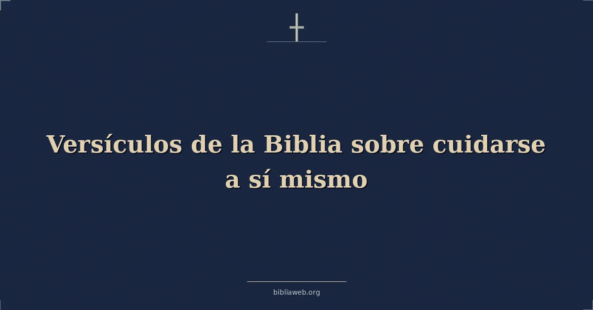Versículos de la Biblia sobre cuidarse a sí mismo