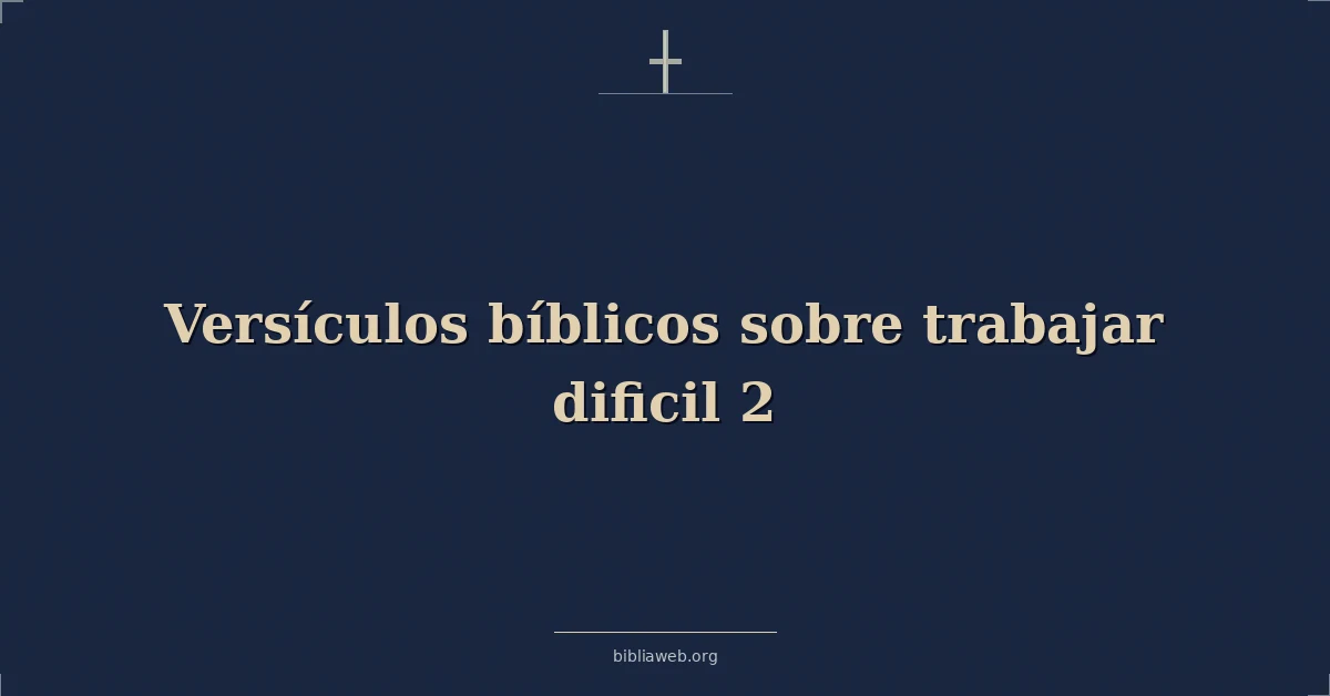 Versículos Bíblicos sobre trabajar dificil 2