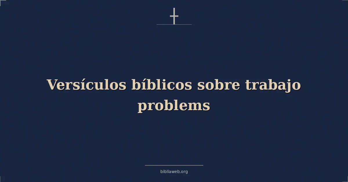 Versículos Bíblicos sobre trabajo problemas