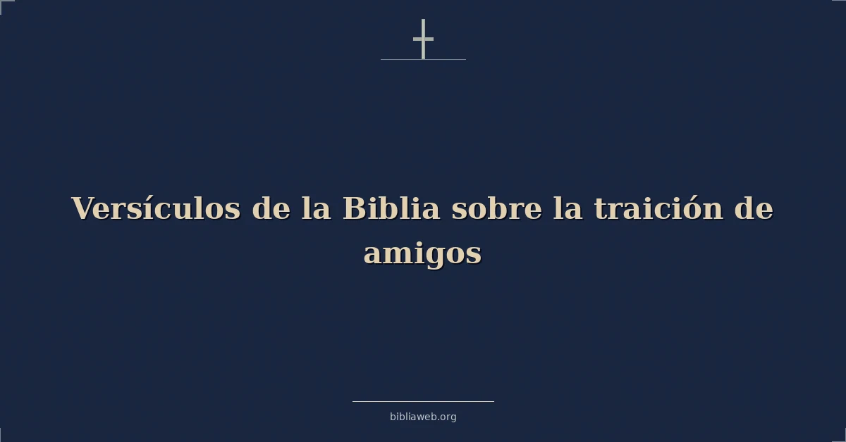 Versículos de la Biblia sobre la traición de amigos