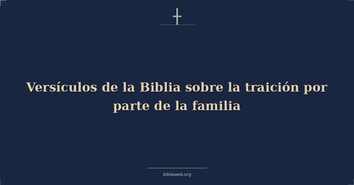 Versículos de la Biblia sobre la traición por parte de la familia