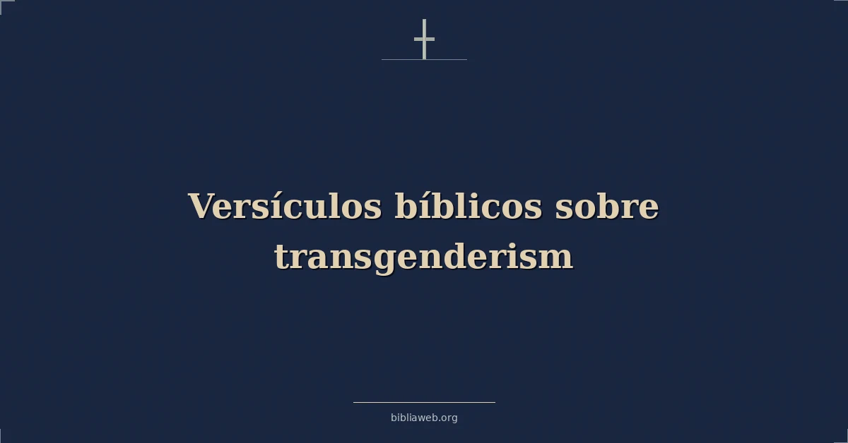 Versículos Bíblicos sobre la identidad transgénero