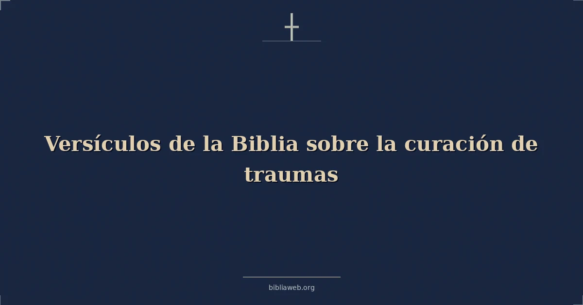 Versículos de la Biblia sobre la curación de traumas