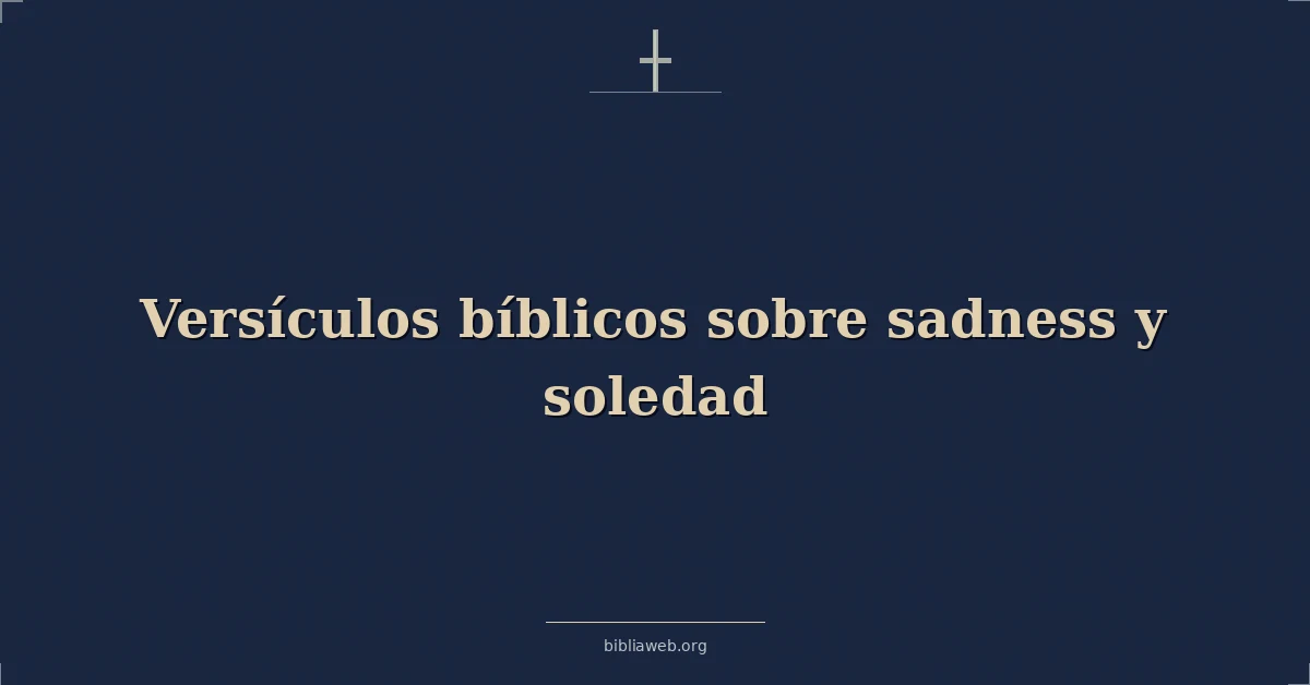 Versículos Bíblicos sobre tristeza y soledad