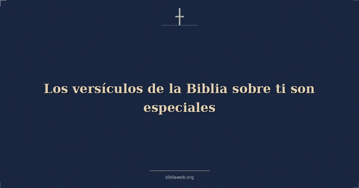 Versículos Bíblicos sobre los versículos de la biblia sobre ti hijo especiales