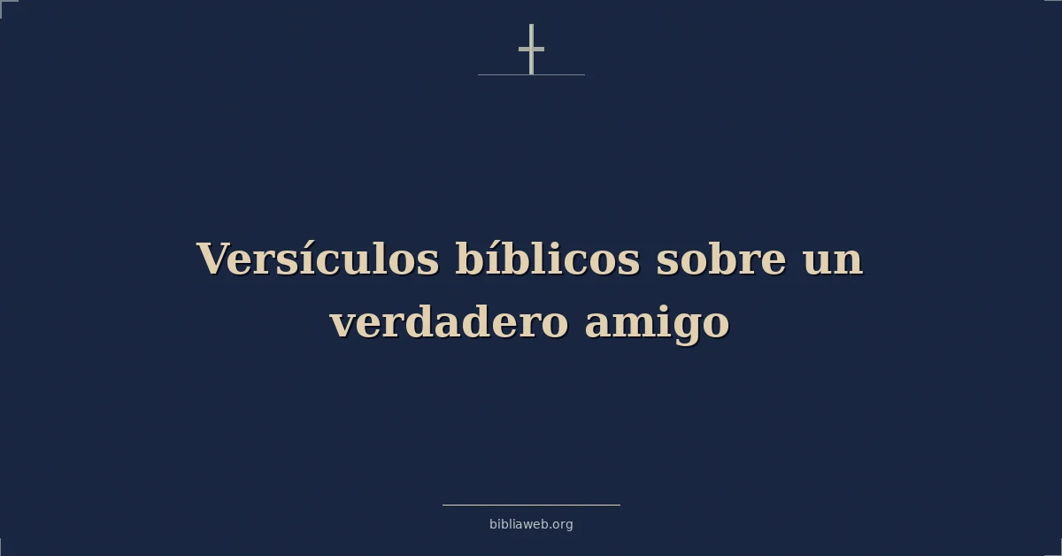 Versículos Bíblicos sobre un verdadero amigo