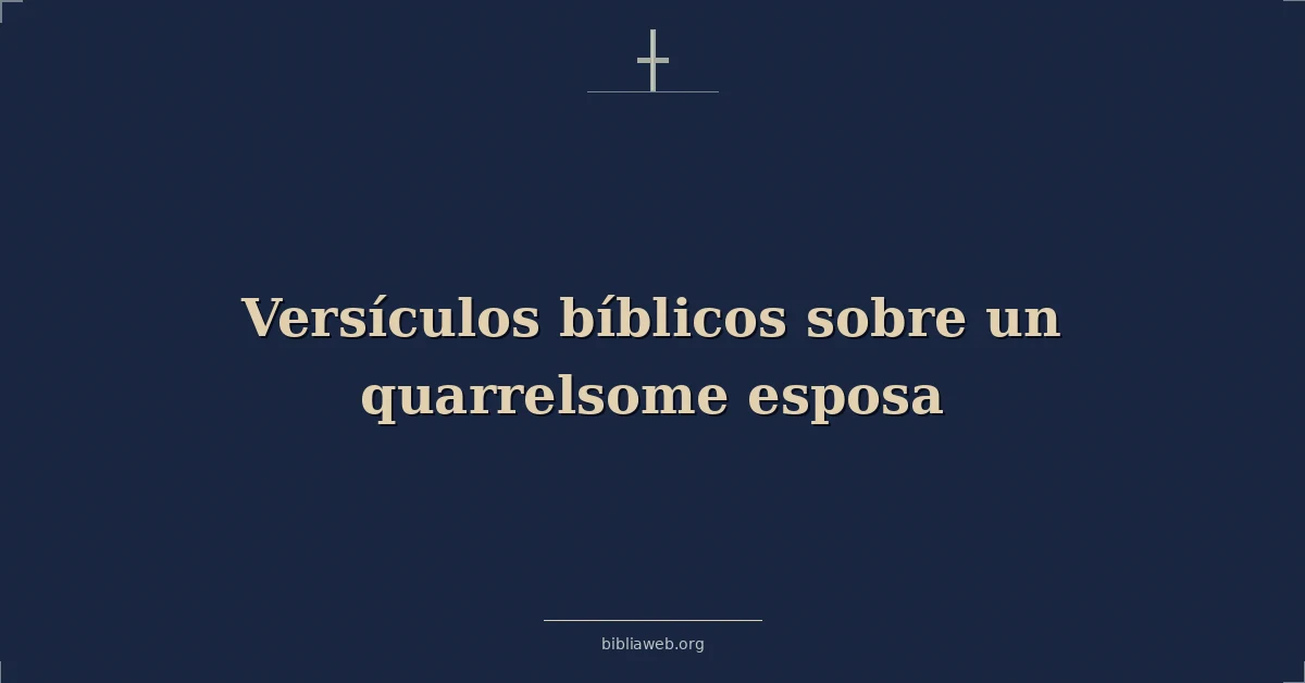 Versículos Bíblicos sobre una esposa pendenciera
