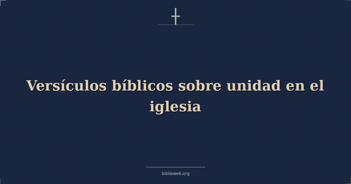 Versículos Bíblicos sobre unidad en el iglesia