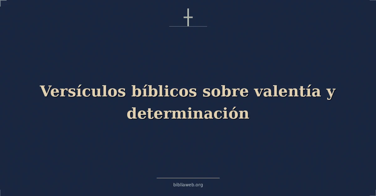 Versículos Bíblicos sobre valentía y determinación