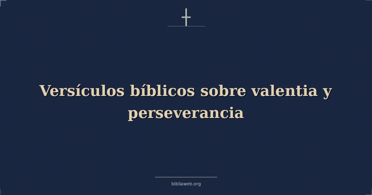 Versículos Bíblicos sobre valentia y perseverancia