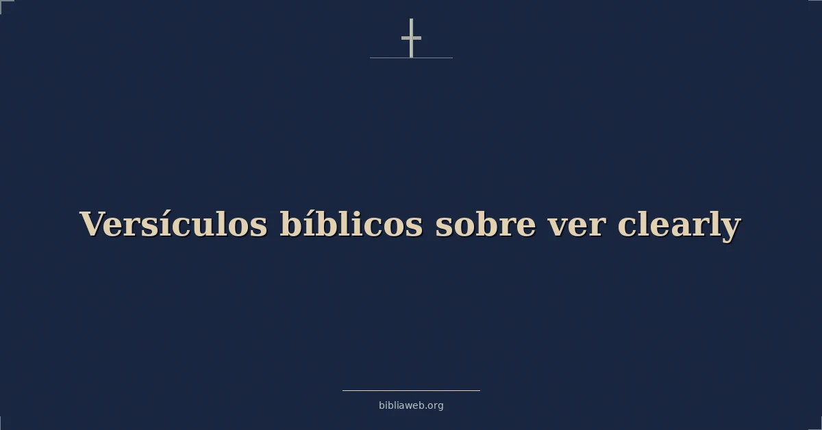 Versículos Bíblicos sobre ver con claridad