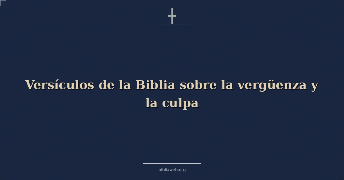 Versículos de la Biblia sobre la vergüenza y la culpa
